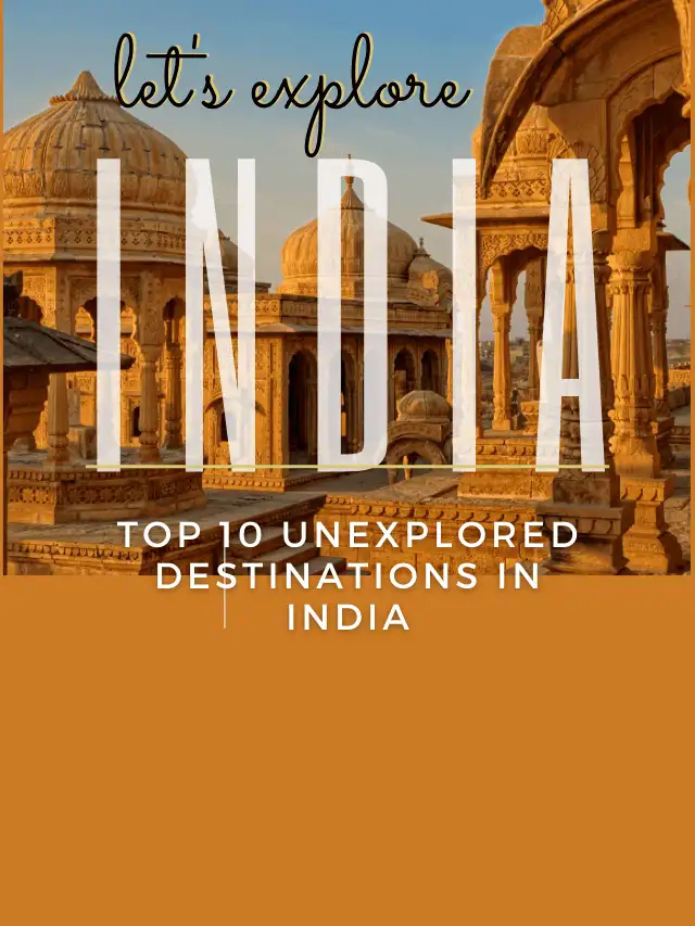 Top 10 Unexplored Destinations in India